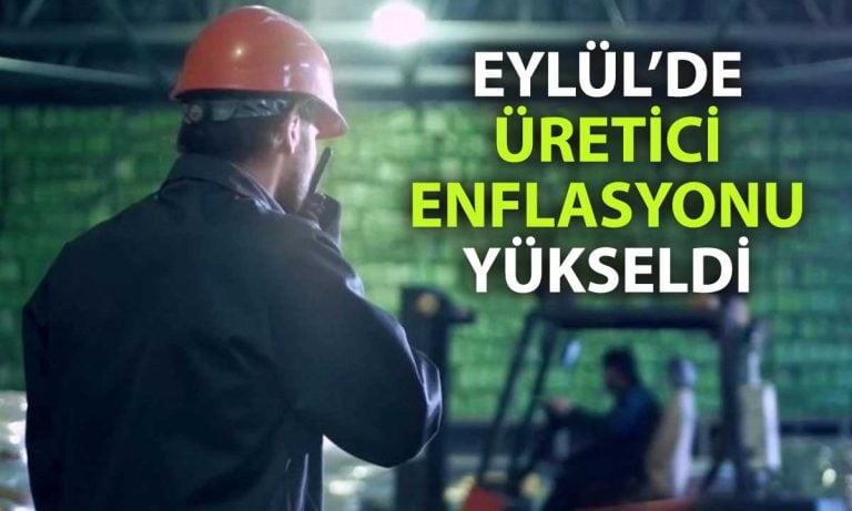 TÜİK’ten rapor geldi: Üretici enflasyonu Eylül’de yükseldi