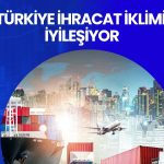 Türkiye ihracat iklimi 21 aydır güçleniyor