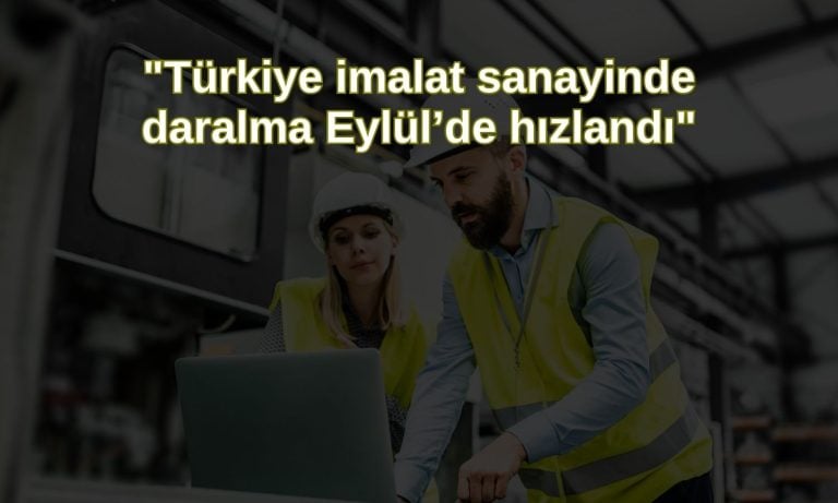 Türkiye imalat PMI 18 aydır daralıyor: Lira zayıflığı ön planda