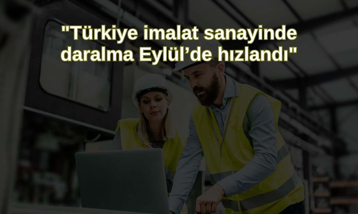 Türkiye imalat PMI 18 aydır daralıyor: Lira zayıflığı ön planda