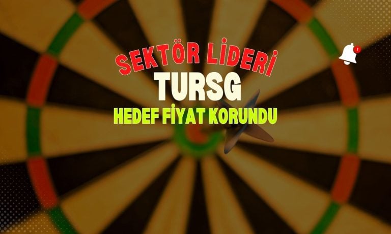TURSG sektör liderliğini güçlendirdi, hedef fiyatı korundu
