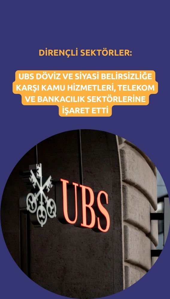 UBS, döviz ve siyasi belirsizliğe karşı dirençli sektörleri açıkladı