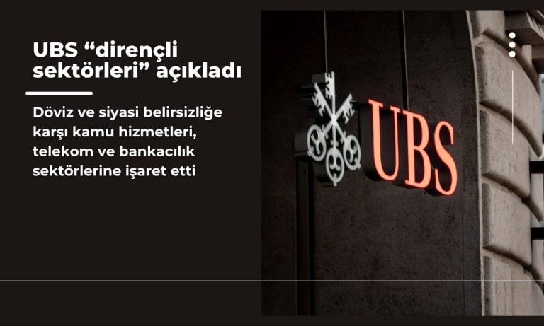 UBS, döviz ve siyasi belirsizliğe karşı dirençli sektörleri açıkladı
