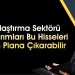 Ulaştırma yatırımlarının pozitif etkileyebileceği hisseler