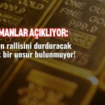 Uzmanlar “altın rallisini” durduracak bir unsur görmüyor