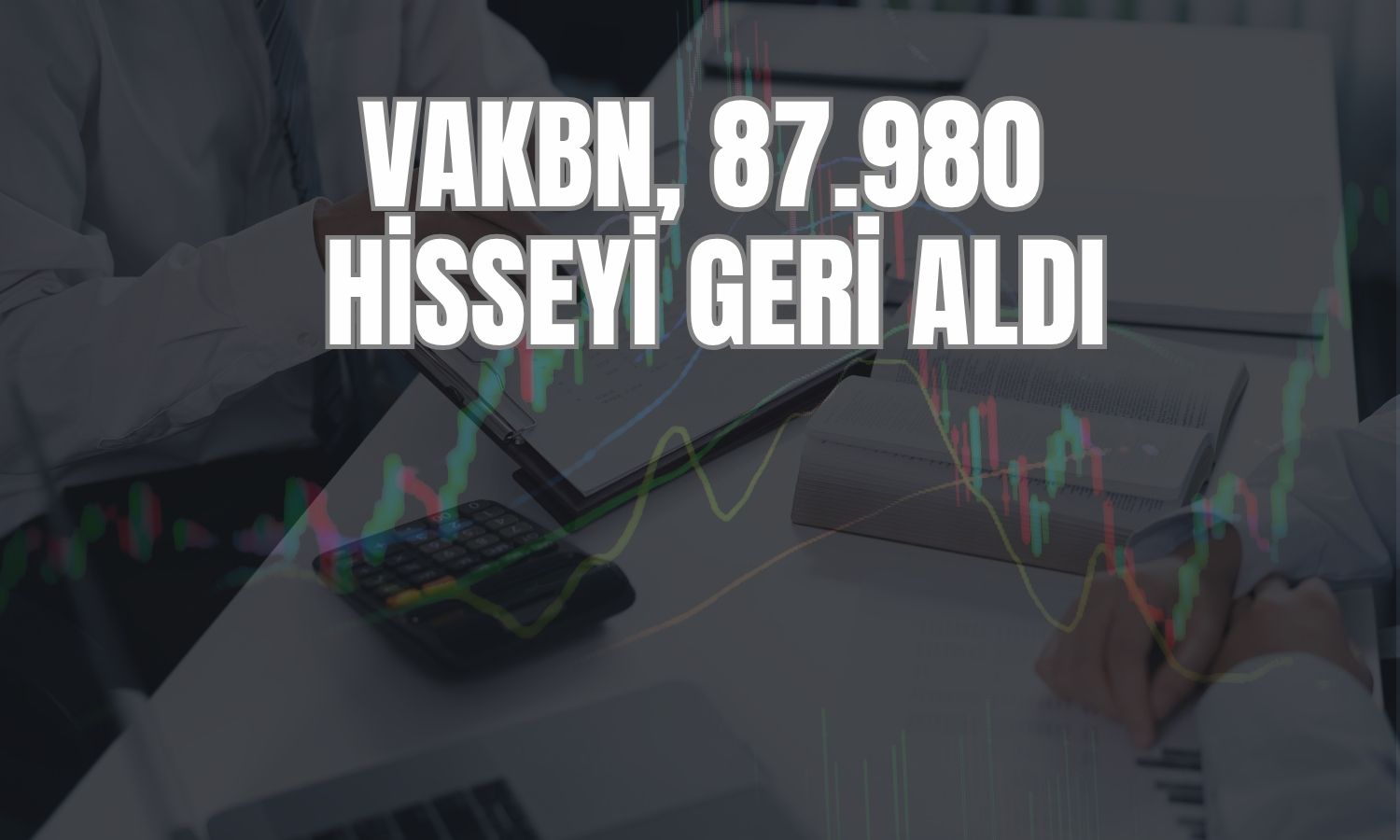 VAKBN’den çalışan ödemeleri için hisse geri alımı