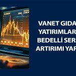 Vanet Gıda’dan (VANGD) yüzde 300 bedelli hamlesi