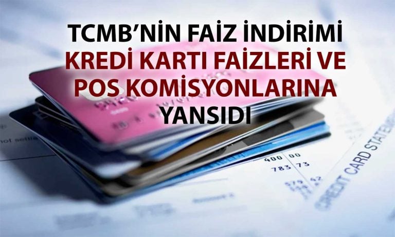 Yeni dönem başladı: Kredi kartı faizleri ve POS komisyonları düştü
