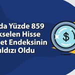 Yüzde 859 yükselen hisseye fon ilgisi sürüyor