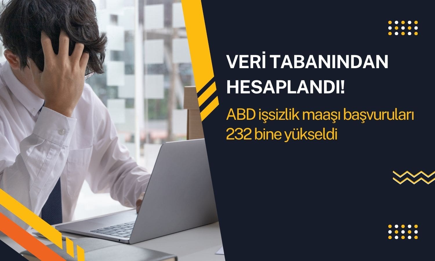 ABD’de işsizlik maaşı başvuruları 232 bine yükseldi