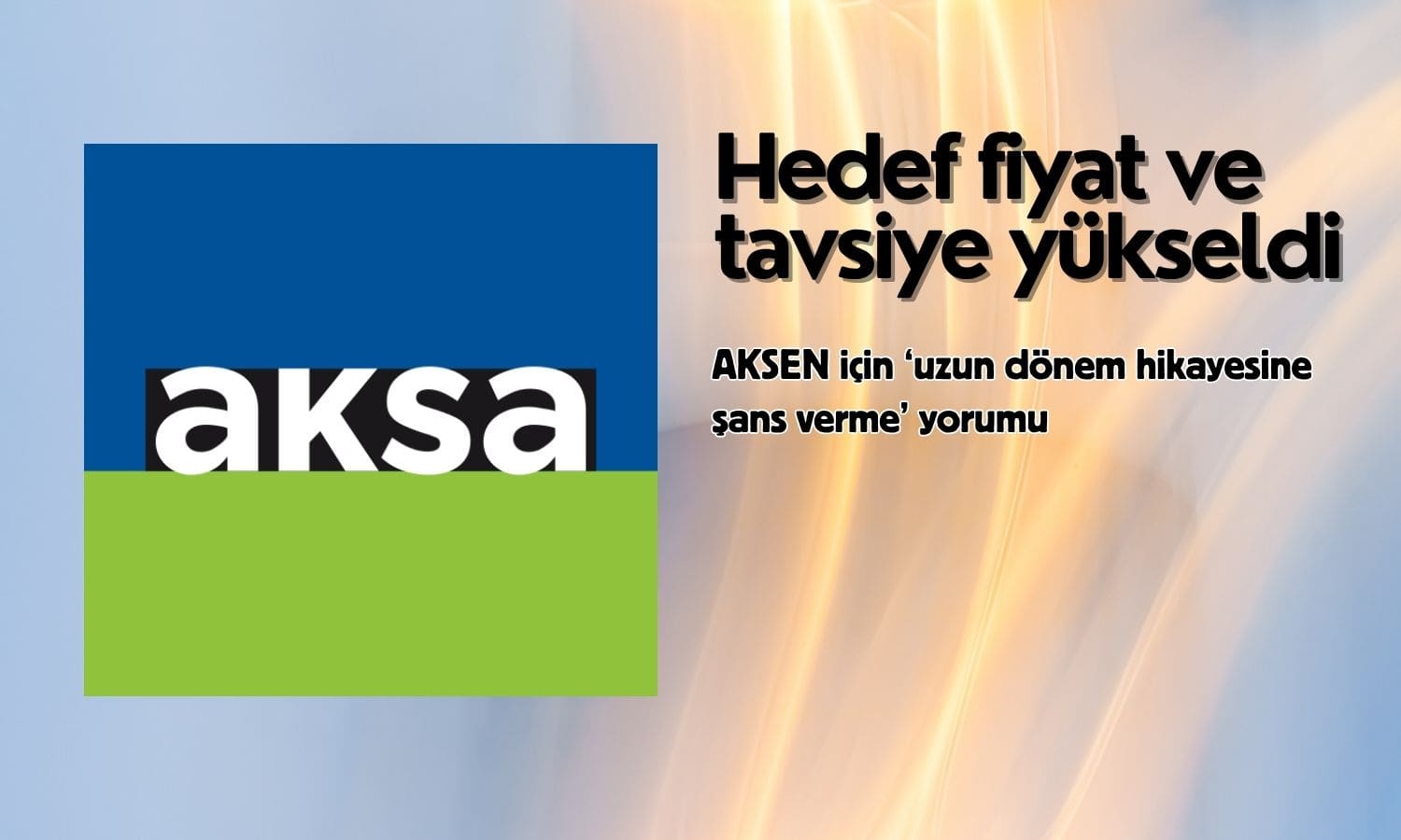 Aksa Enerji (AKSEN) hedef fiyatı ve tavsiyesi yükseltildi