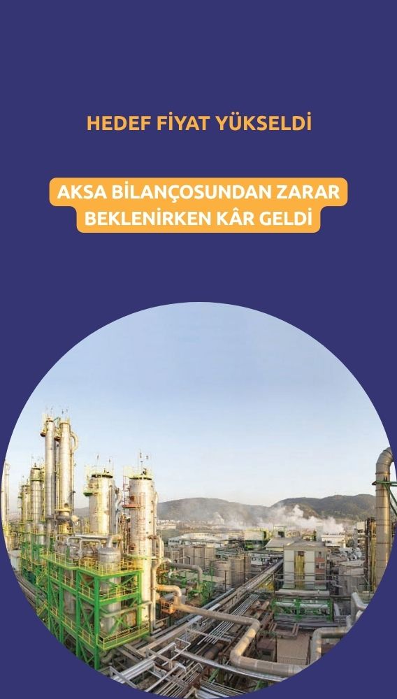 AKSA zarar beklenirken kâr açıkladı: Hedef fiyat yükseldi