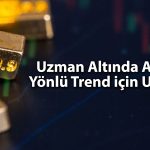 Altın için uyarı geldi: “Bu seviyenin altında dikkatli olun”