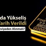 Altında alım için seviyeler verildi: Fiyatlar ne zaman artacak?