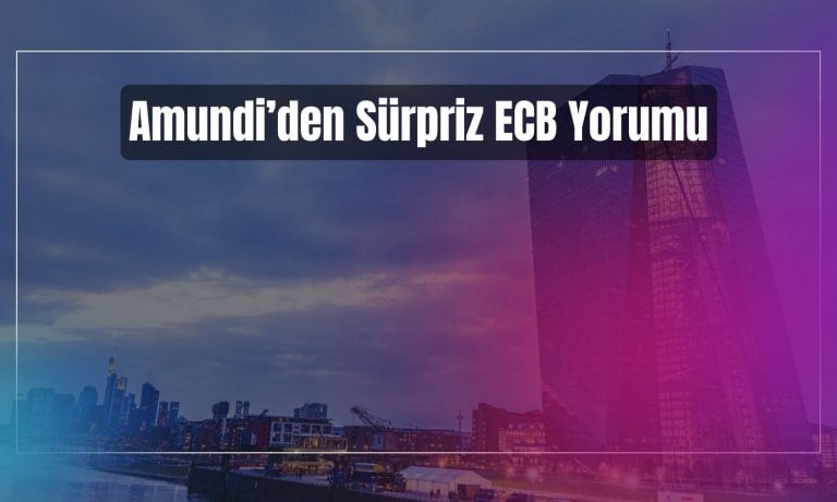 Amundi piyasanın ECB beklentilerine meydan okudu!