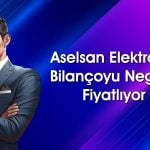Aracı kurum Aselsan bilançosuna “nötr” dedi: Hedef fiyat ne?