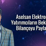 Aselsan Elektronik 3Ç25’te güçlü karlılığını sürdürdü