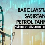 Barclays petrol fiyatı için uyardı: 85 doların üzerine çıkabilir