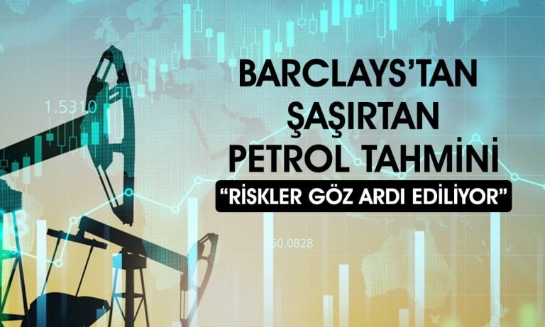 Barclays petrol fiyatı için uyardı: 85 doların üzerine çıkabilir