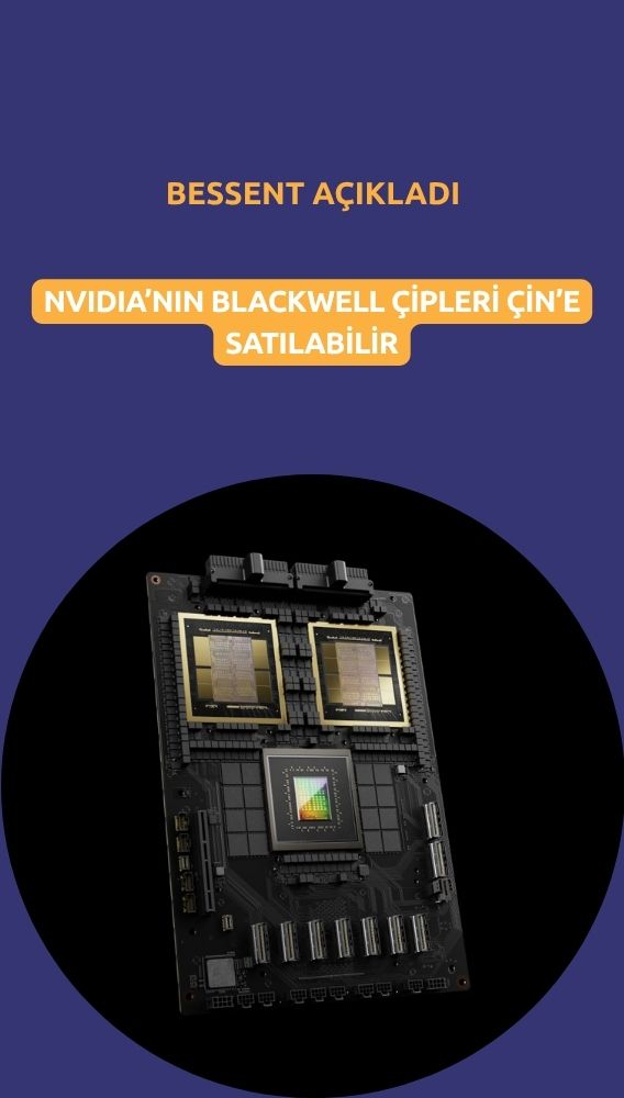 Bessent'ten sinyal: Nvidia'nın üst düzey çipleri Çin'e satılabilir