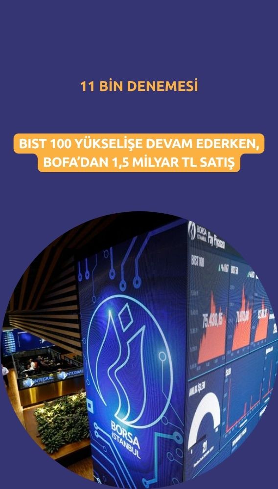 Borsada 11 bin denemesi: BofA'dan 1,5 milyar TL'nin satış