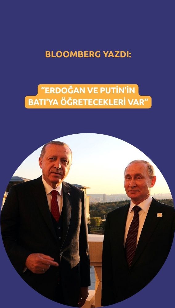 Bloomberg: Erdoğan ve Putin'in Batı'ya öğretecekleri var