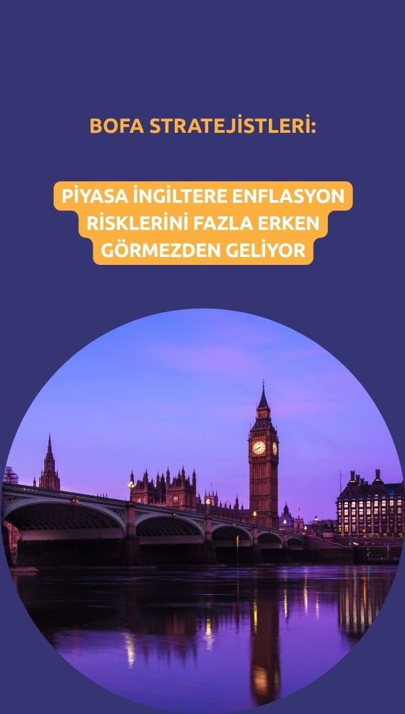 BofA: Piyasalar İngiltere enflasyon risklerini hafife alıyor