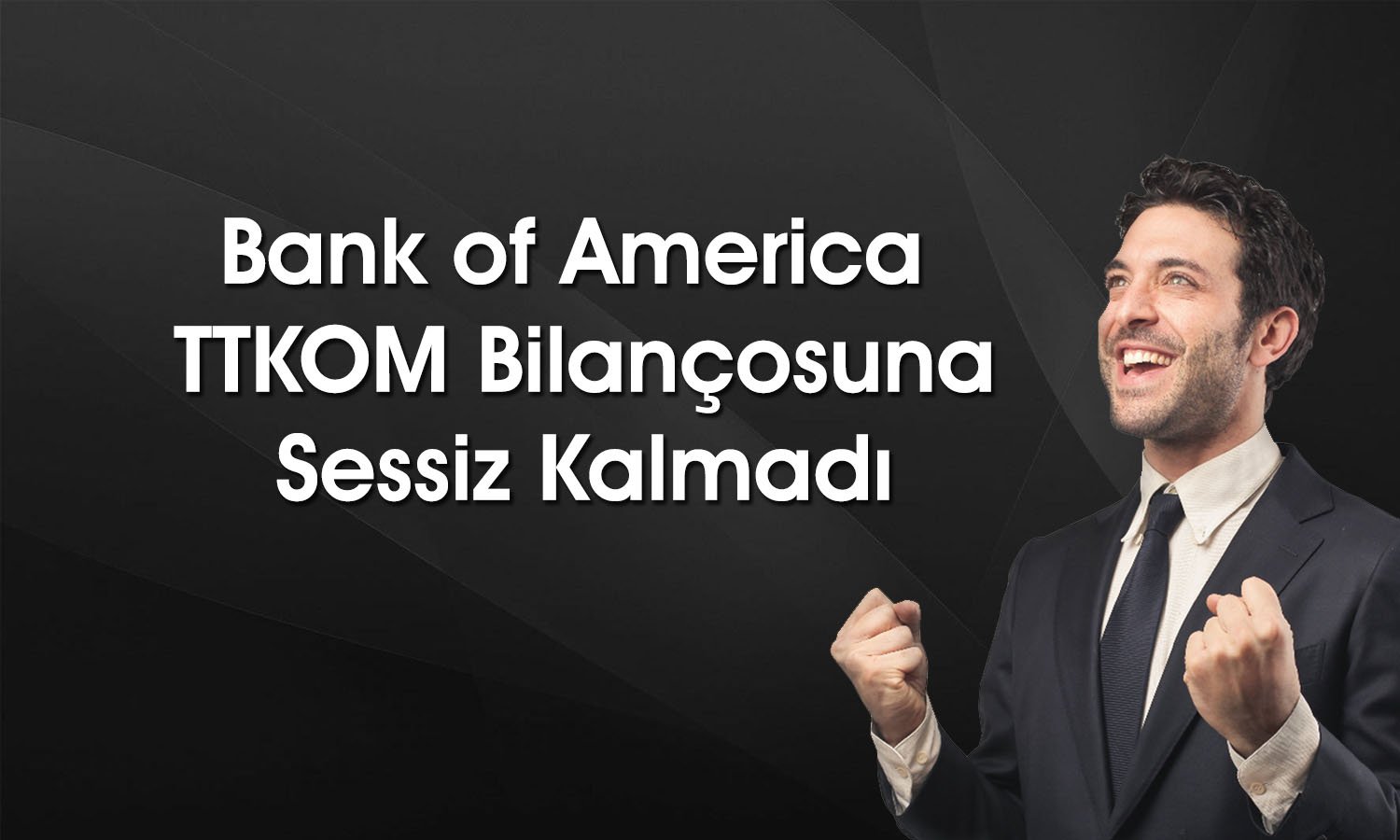 BofA TTKOM’un bilançosunu beğendi: Hisseyi tavana götürdü