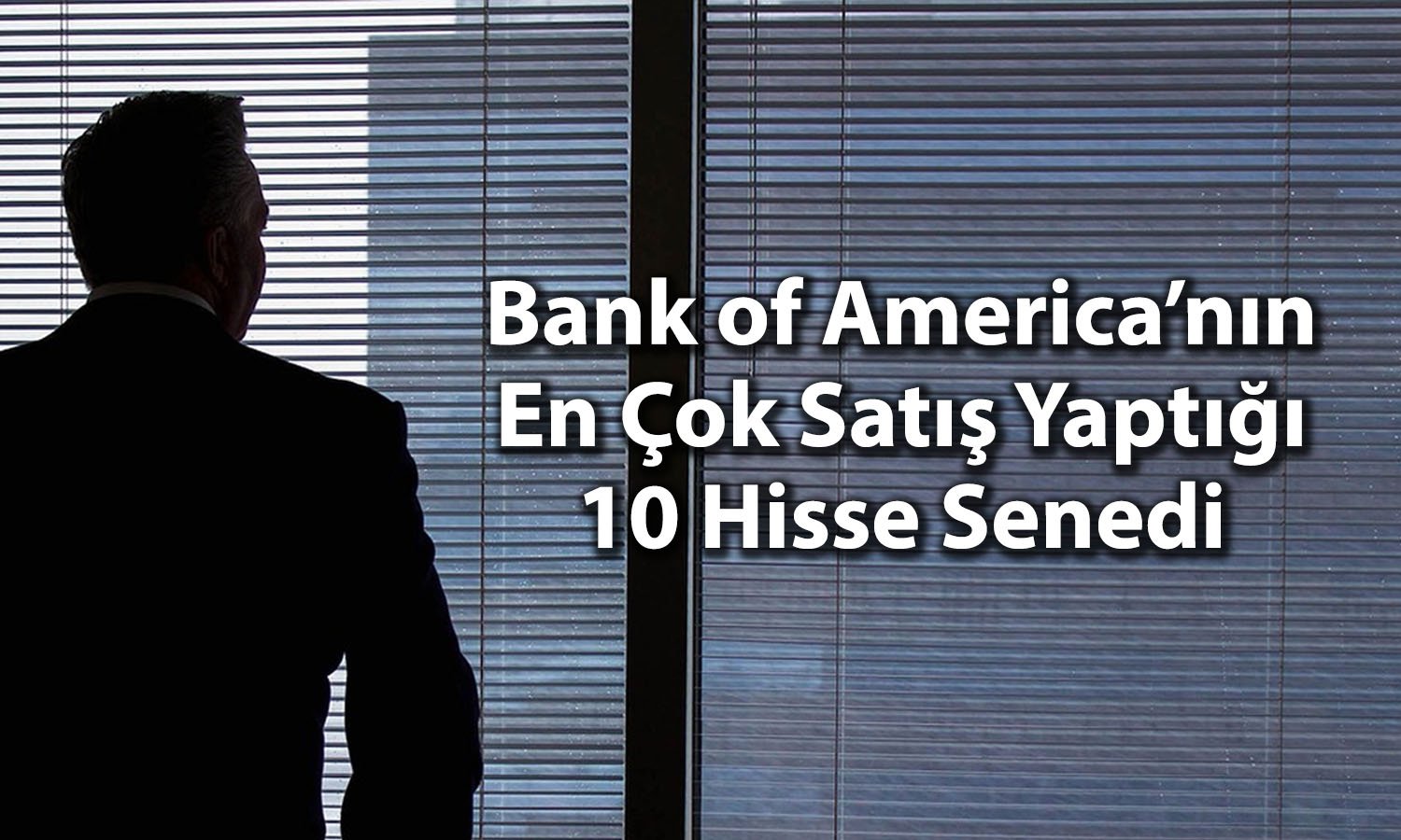 BofA’dan 1,6 milyar TL’lik satış: O hisseler listeye girdi