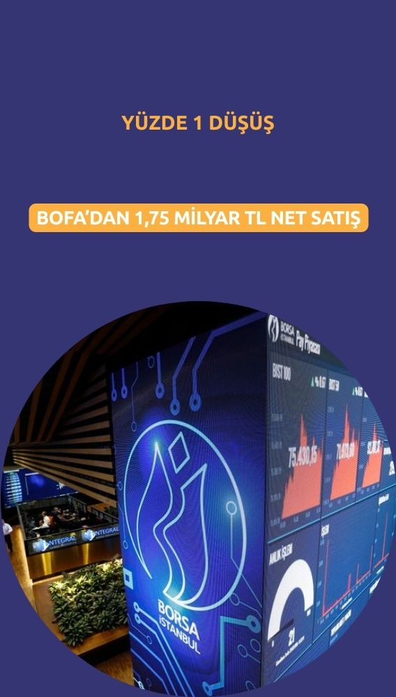 Borsada yüzde 1 düşüş: BofA'dan 1,75 milyar TL satış