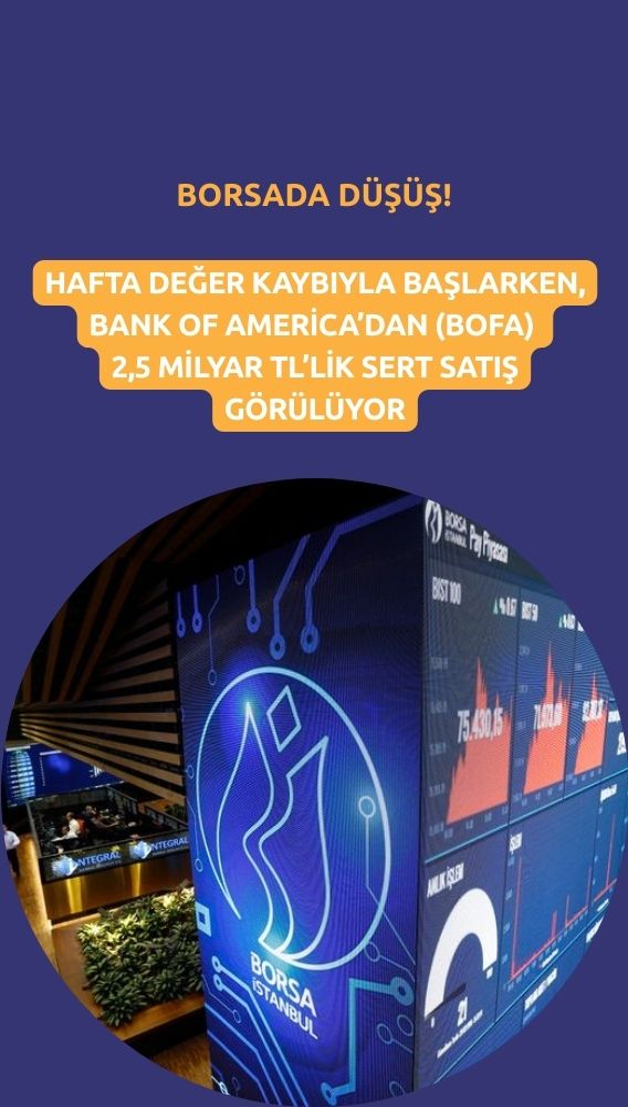 Borsa haftaya ekside başlarken, BofA'dan 2,5 milyarlık sert çıkış