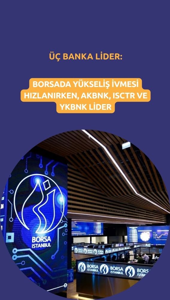 Borsa güçlendi: Para girişinde üç banka zirvede yer alıyor