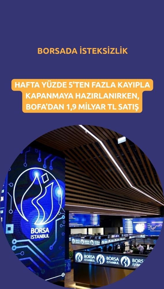 Borsada keyifsiz işlemler: BofA'dan 1,9 milyar TL'lik satış