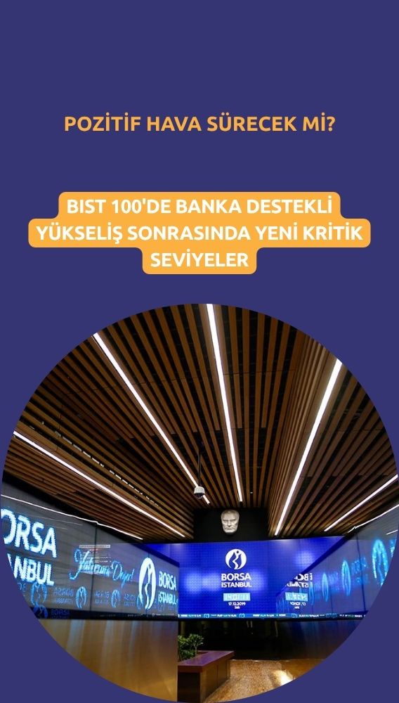 Borsada banka destekli yükseliş: Pozitif hava sürecek mi?