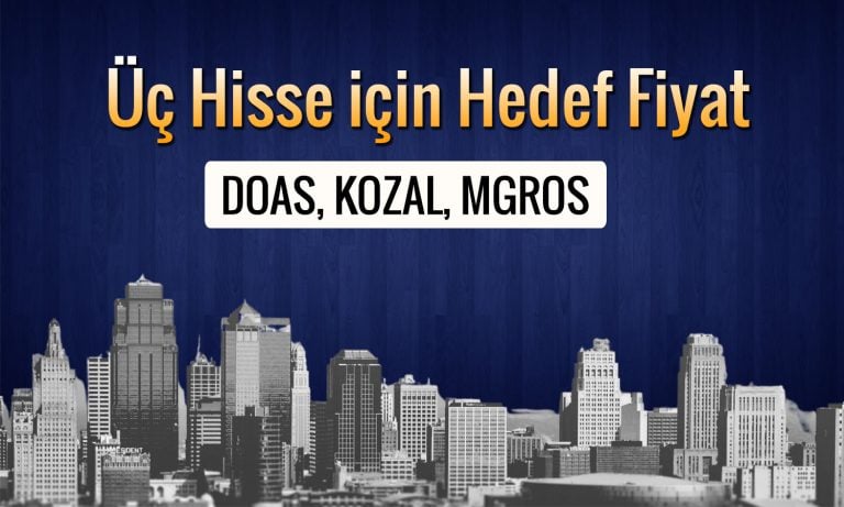 Borsada 3 hisse için hedef fiyat açıklandı: KOZAL ve DOAS listede