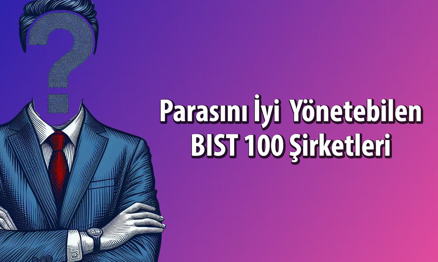 Borsada işlem gören ve parasını iyi yönetebilen 20 şirket