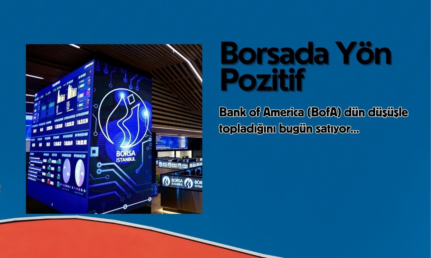 Borsada yön pozitif: BofA dün topladıklarını bugün satıyor