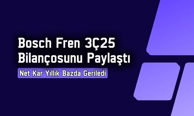 Bosch Fren (BFREN) 3Ç25’te 51,4 milyon TL kar elde etti