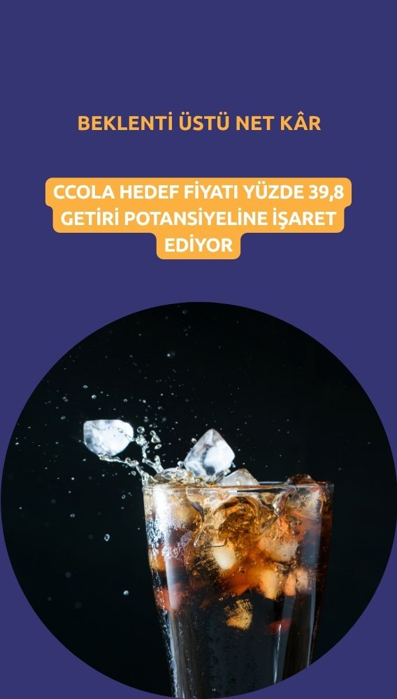 CCOLA net kârı beklentiyi aştı, hedef fiyat korundu