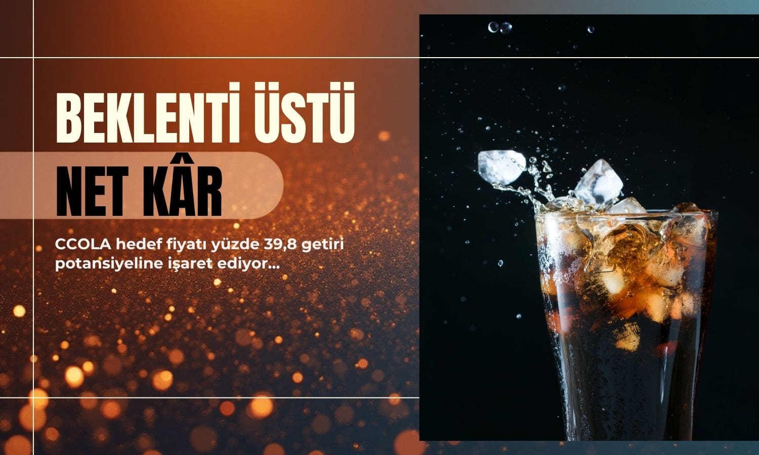 CCOLA net kârı beklentiyi aştı, hedef fiyat korundu