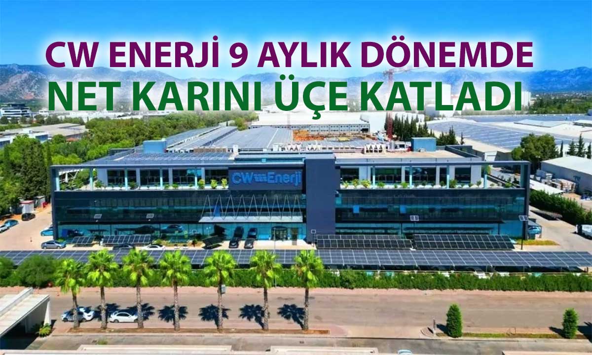 CW Enerji’de varlıklar yüzde 43 arttı, net kar 1,5 milyar TL’ye ulaştı