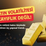 Derin değişim vurgusu: Altın için öne çıkan üç temel senaryo