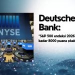 Deutsche Bank: S&P 500 2026 sonunda 8000 puana ulaşabilir