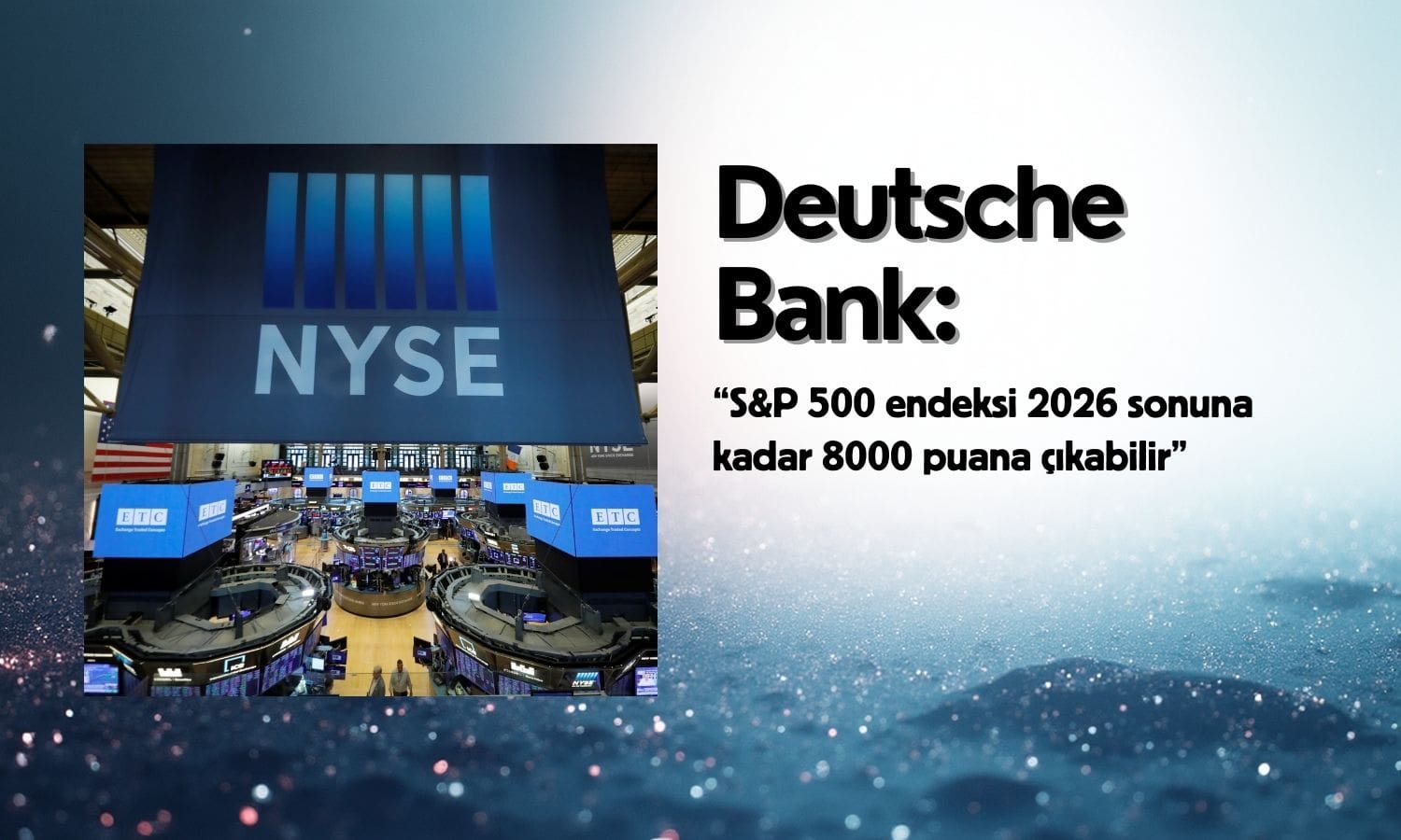 Deutsche Bank: S&P 500 2026 sonunda 8000 puana ulaşabilir