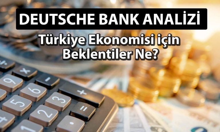 Deutsche Bank Türkiye için 2026 büyüme beklentisini paylaştı