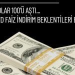 Dolar endeksi FED ve ADP etkisiyle 100’ü aştı