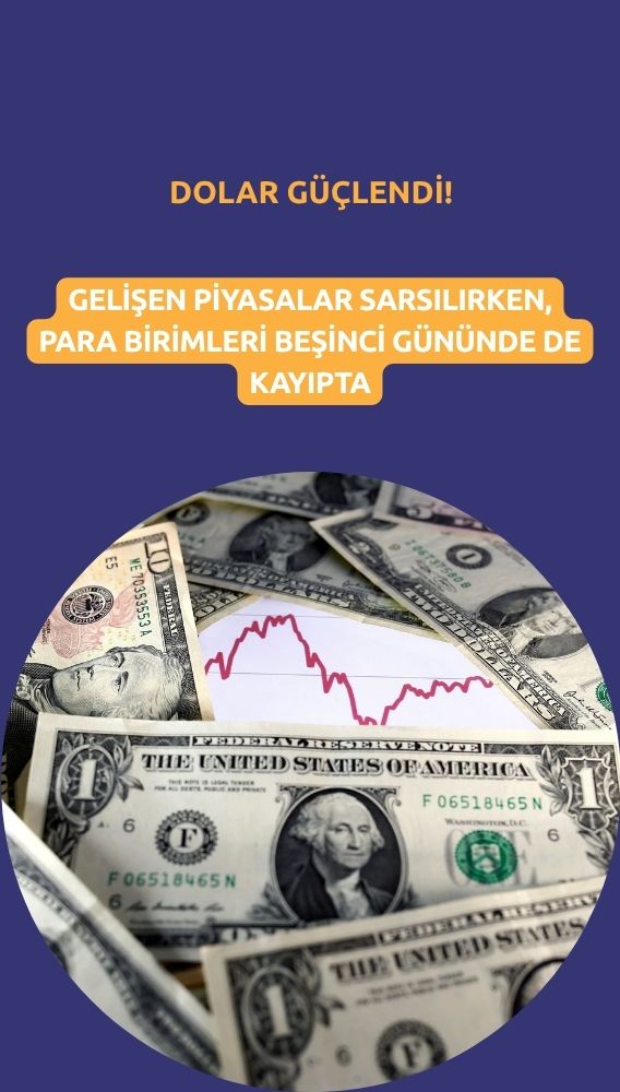 Dolar güçlenirken, gelişen ülke para birimleri geriliyor