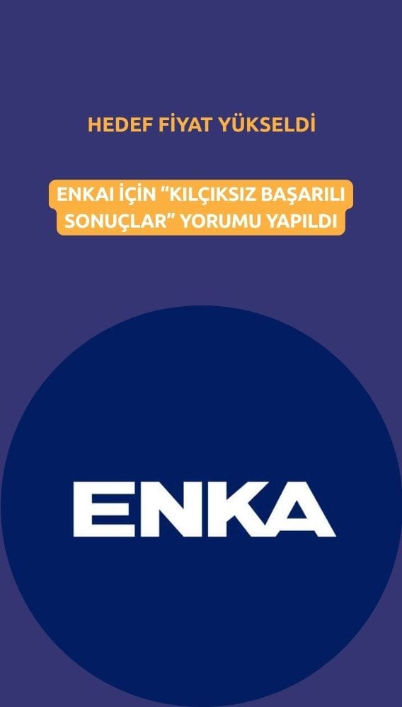 ENKAI'nin 'kılçıksız başarılı sonuçları' hedef fiyatı yükseltti