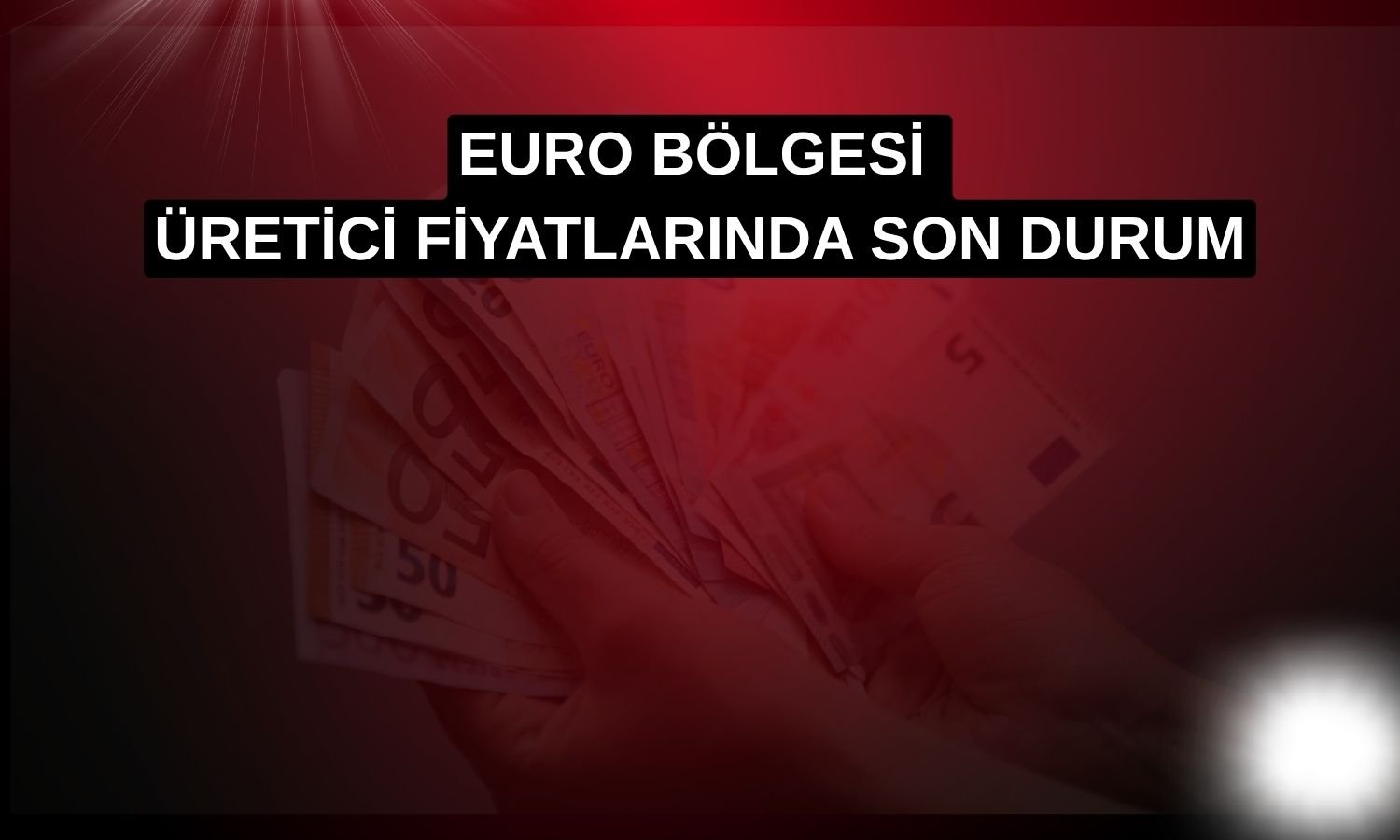 Euro Bölgesi’nde fiyat baskıları zayıflamayı sürdürdü