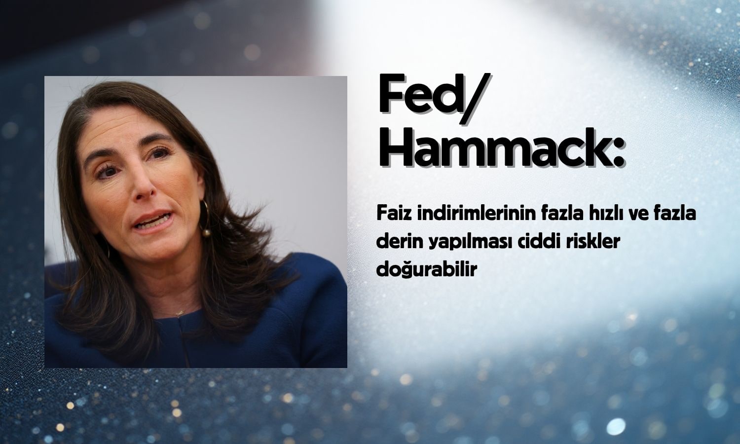 Fed/Hammack: Hızlı gevşeme riskleri artırabilir